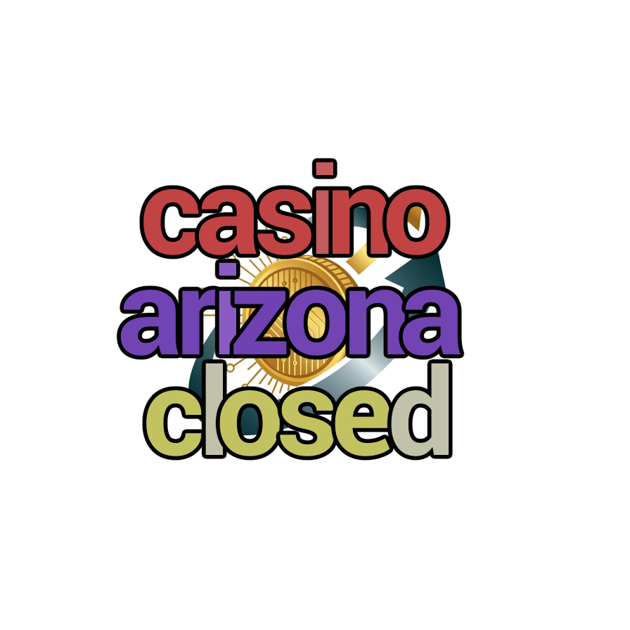 casino arizona closed